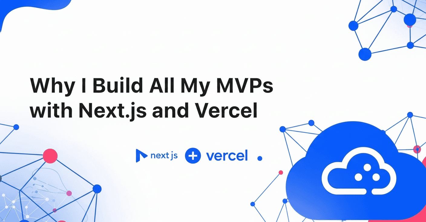 Why I Build All My MVPs with Next.js, Vercel & Supabase