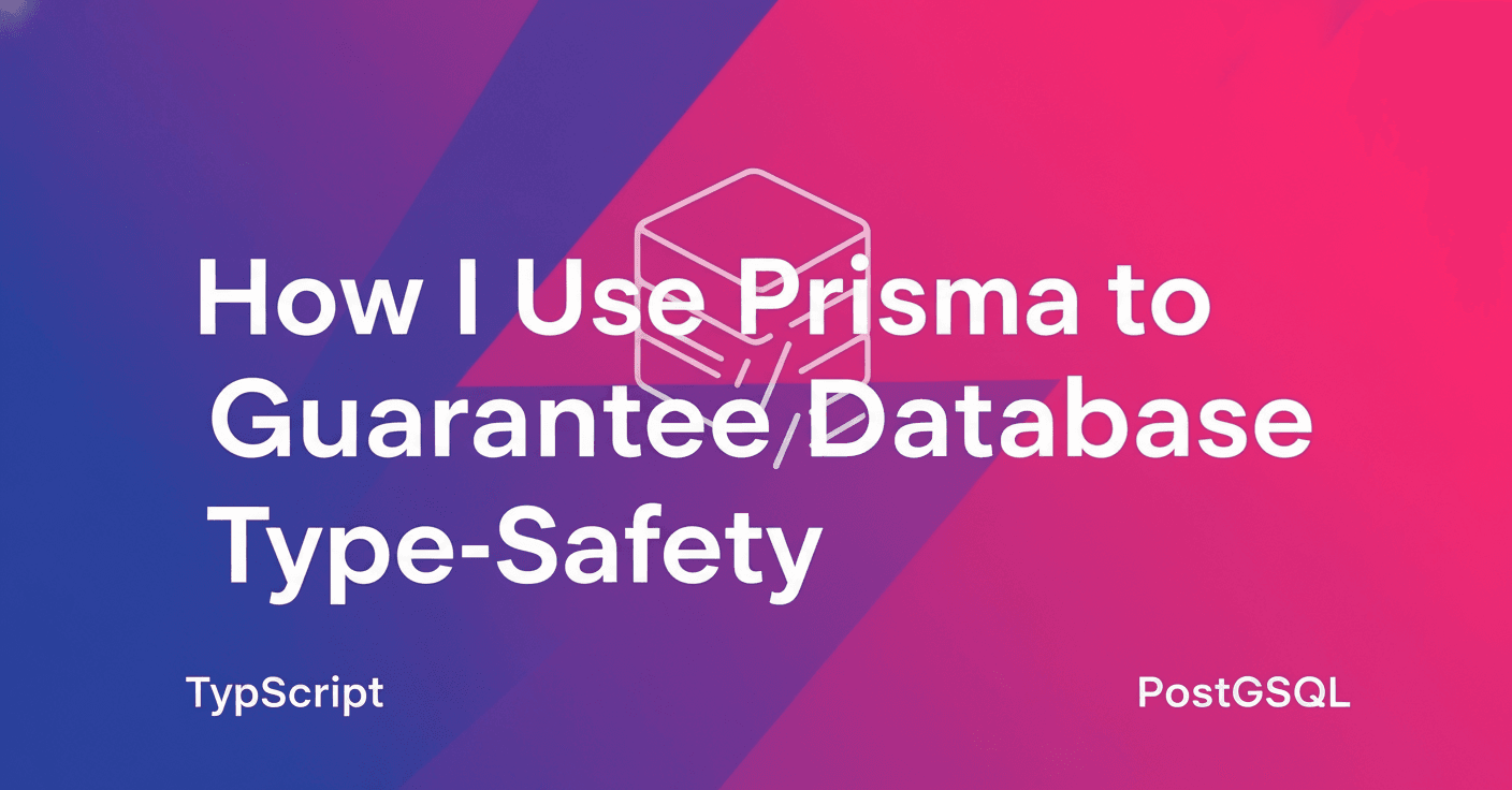 How I Use Prisma to Guarantee Database Type-Safety